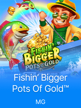 Fishin bigger Pots of gold